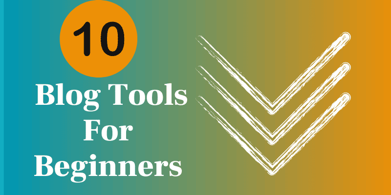 10 blog tools every blogger neds